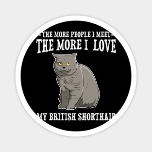 The More People I Met The More I Love British Shorthair Cat Magnet